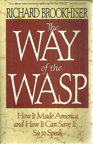 Way of the Wasp: How It Made America  and How It Can Save It  So to Speak