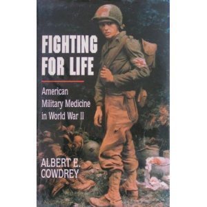 Fighting for Life: American Military Medicine in World War II