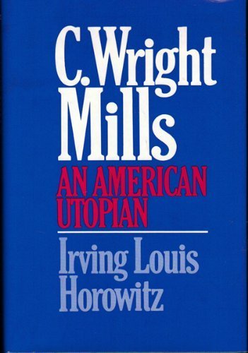 C, WRIGHT MILLS: AN AMERICAN UTOPIAN