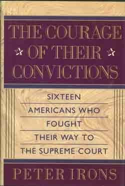 The Courage of Their Convictions: Sixteen Americans Who Fought Their Way to the Supreme Court
