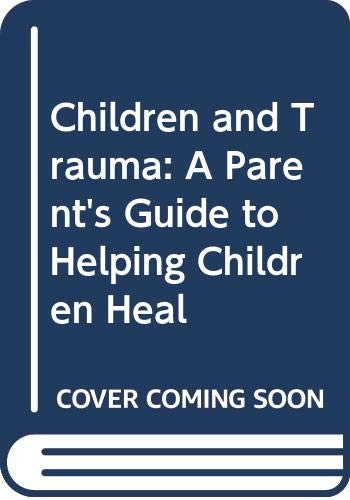 Children and Trauma: A Parent's Guide to Helping Children Heal