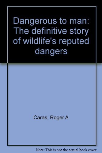 Dangerous to Man: The Definitive Story of Wildlife's Reputed Dangers
