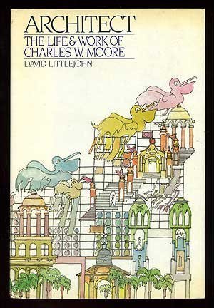 Architect: The Life and Work of Charles W. Moore