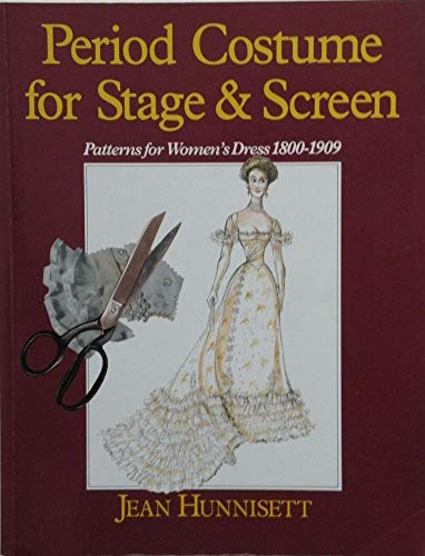Period Costume for Stage and Screen: Patterns for Women's Dress 1800-1909