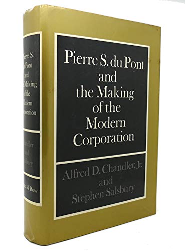 Pierre S. Du Pont and the Making of the Modern Corporation