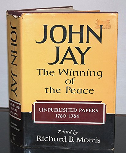 John Jay: The Winning of the Peace, 1780-1784