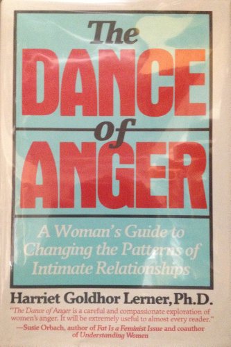 The Dance of Anger: A Woman's Guide to Changing the Patterns of Intimate Relationships