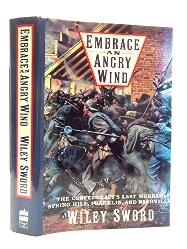 Embrace an Angry Wind: The Confederacy's Last Hurrah: Spring Hill, Franklin, and Nashville