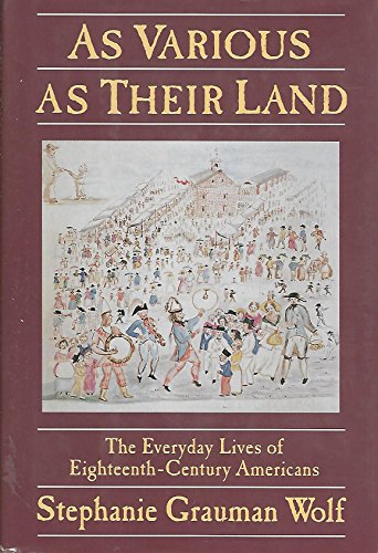 As Various As their Land: The Everyday Lives of Eighteenth-Century Americans