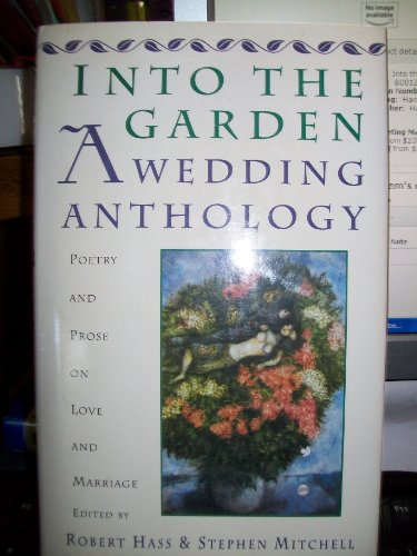 Into the Garden: A Wedding Anthology : Poetry and Prose on Love and Marriage