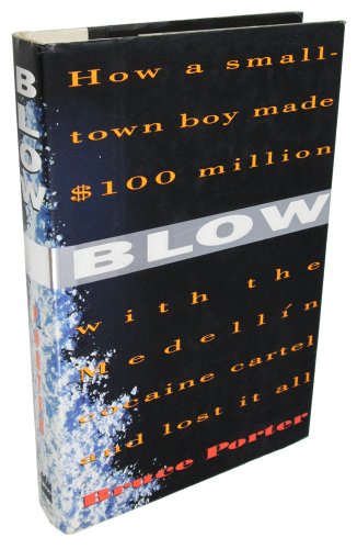 Blow: How a Small-Town Boy Made $100 Million With the Medellin Cocaine Cartel and Lost It All