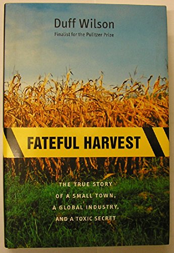 Fateful Harvest: The True Story of a Small Town, a Global Industry, and a Toxic Secret