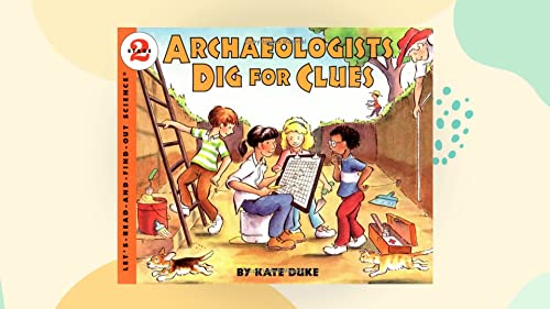 Archaeologists Dig for Clues (Let's Read-And-Find Out Science. Stage 2)