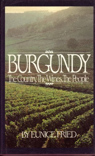 Burgundy: The Country, the Wines, the People