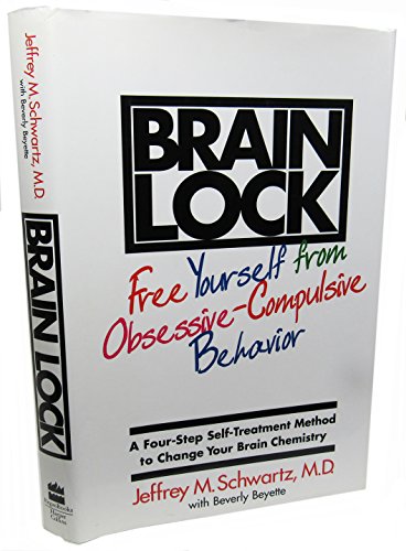 Brain Lock: Free Yourself from Obsessive-Compulsive Behavior : A Four-Step Self-Treatment Method to Change Your Brain Chemistry
