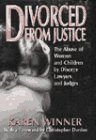 Divorced from Justice: The Abuse of Women and Children by Divorce Lawyers and Judges