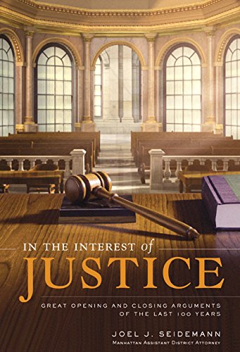 In the Interest of Justice: Great Opening and Closing Arguments of the Last 100 Years