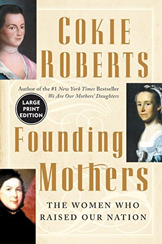 Founding Mothers: The Women Who Raised Our Nation