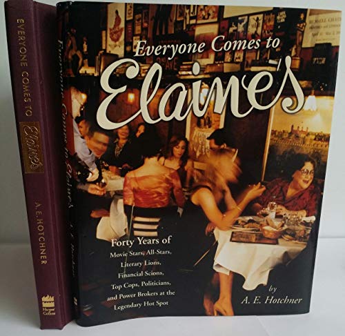 Everyone Comes to Elaine's: Forty Years of Movie Stars, All-Stars, Literary Lions, Financial Scions, Top Cops, Politicians, and Power Brokers at the Legendary Hot Spot