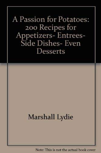 A Passion for Potatoes: 200 Recipes for appetizers, entrees, side dishes