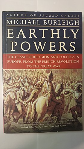 Earthly Powers: The Clash of Religion and Politics in Europe, from the French Revolution to the Great War
