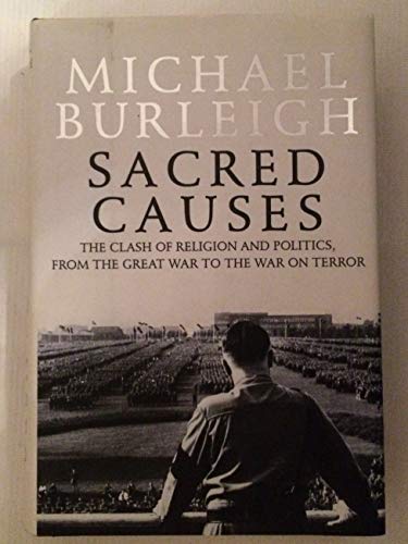 Sacred Causes: The Clash of Religion and Politics, from the Great War to the War on Terror