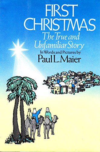 First Christmas: The True and Unfamiliar Story in Words and Pictures