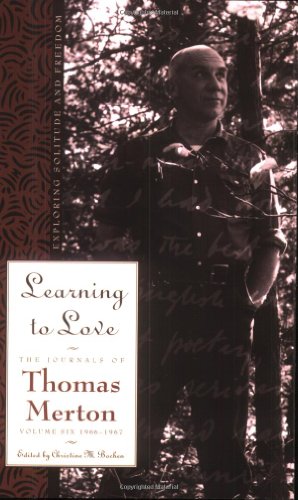 Learning to Love: Exploring Solitude and Freedom (The Journals of Thomas Merton Vol. 6)
