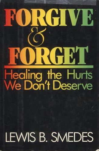 Forgive and Forget: Healing the Hurts We Don't Deserve