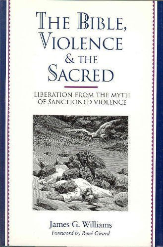 Bible, Violence, and the Sacred: Liberation from the Myth of Sanctioned Violence