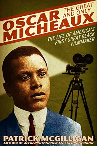 Oscar Micheaux: The Great and Only: The Life of America's First Black Filmmaker