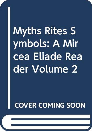 Myths, Rites, Symbols: A Mircea Eliade Reader, Volume 2