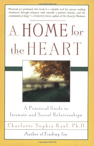 A Home for the Heart: A Practical Guide to Intimate and Social Relationships