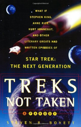 Treks Not Taken: What If Stephen King  Anne Rice  Kurt Vonnegut and Other Literary Greats Had Written Episodes of Star Trek: The Next Generation?