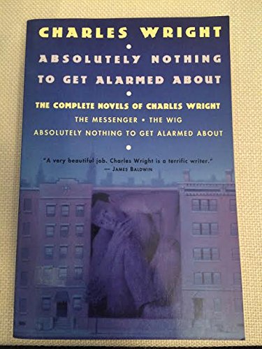 Absolutely Nothing to Get Alarmed About: The Complete Novels of Charles Wright