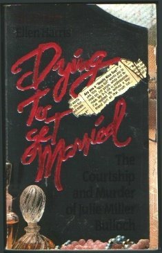 Dying to Get Married: The Courtship and Murder of Julia Miller Bulloch