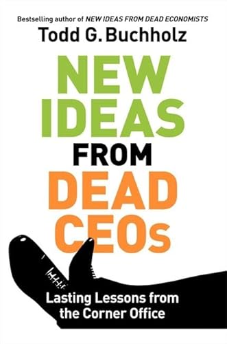New Ideas from Dead CEOs: Lasting Lessons from the Corner Office