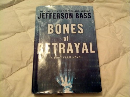 Bones of Betrayal: A Body Farm Novel (Body Farm Novel, 4)
