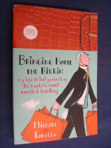 Bringing Home the Birkin: My Life in Hot Pursuit of the World's Most Coveted Handbag