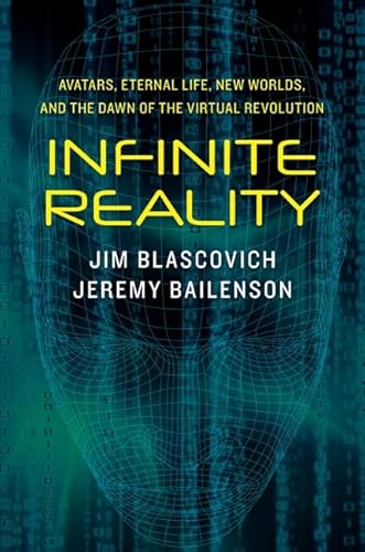 Infinite Reality: Avatars, Eternal Life, New Worlds, and the Dawn of the Virtual Revolution