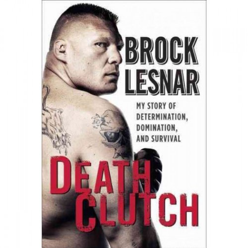 Death Clutch: My Story of Determination, Domination, and Survival