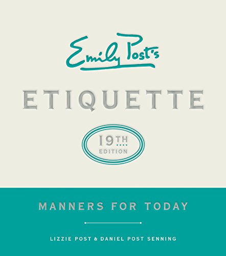 Emily Post's Etiquette, 19th Edition: Manners for Today (Emily's Post's Etiquette)