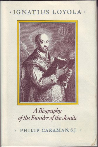 Ignatius Loyola: A Biography of the Founder of the Jesuits