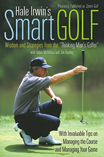 Hale Irwin's Smart Golf: Wisdom and Strategies from the "Thinking Man's Golfer" (Harper Resource Book)