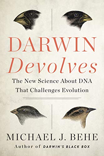 Darwin Devolves: The New Science About DNA That Challenges Evolution