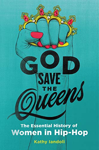 God Save the Queens: The Essential History of Women in Hip-Hop