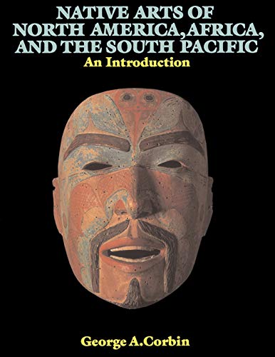 Native Arts Of North America, Africa, And The South Pacific: An Introduction (Icon Editions)