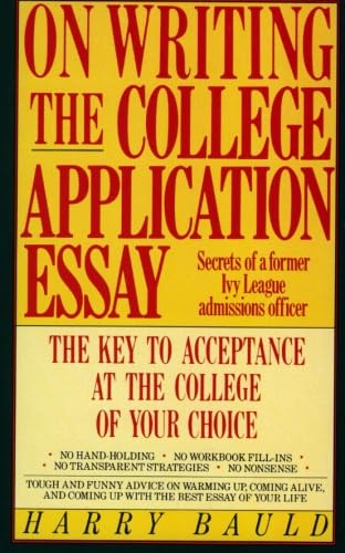 On Writing the College Application Essay: The Key to Acceptance and the College of your Choice
