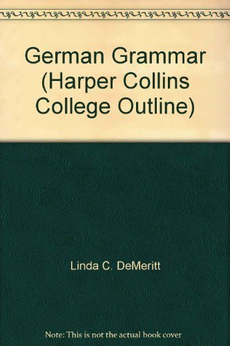 German Grammar (HARPERCOLLINS COLLEGE OUTLINE SERIES) (English and German Edition)