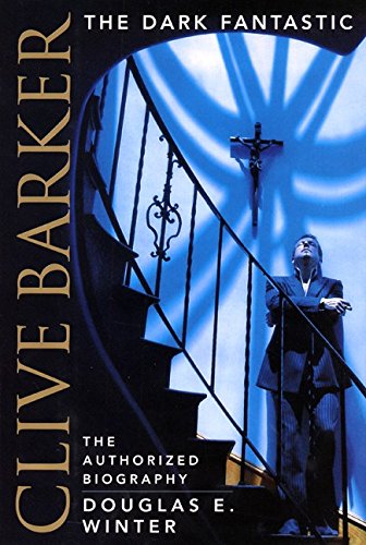 Clive Barker: The Dark Fantastic: The Authorized Biography